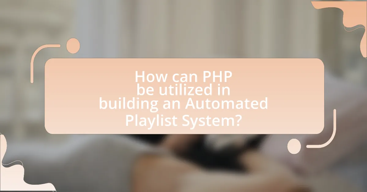 How can PHP be utilized in building an Automated Playlist System?