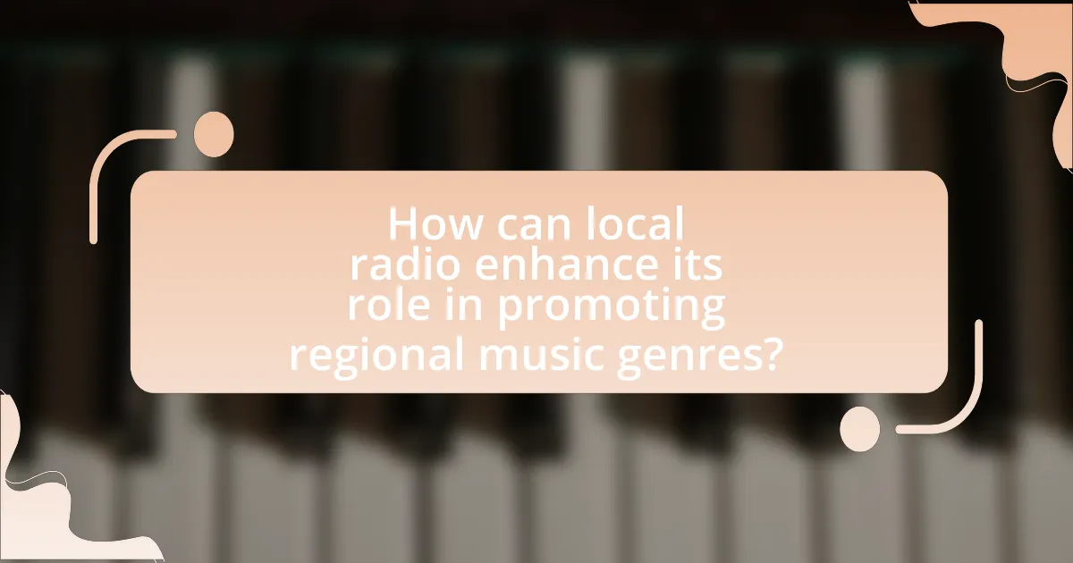 How can local radio enhance its role in promoting regional music genres?