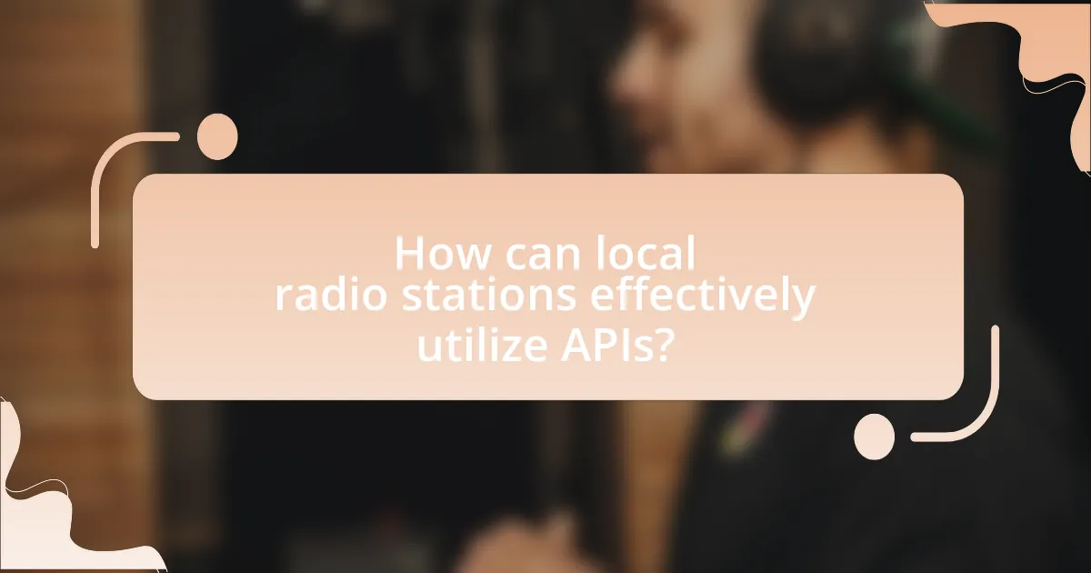 How can local radio stations effectively utilize APIs?