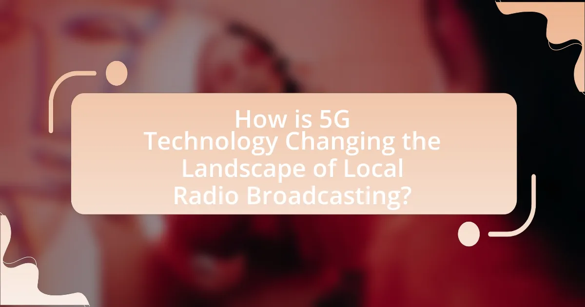 How is 5G Technology Changing the Landscape of Local Radio Broadcasting?