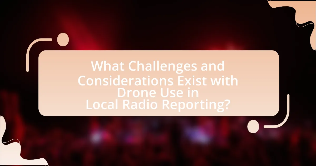 What Challenges and Considerations Exist with Drone Use in Local Radio Reporting?