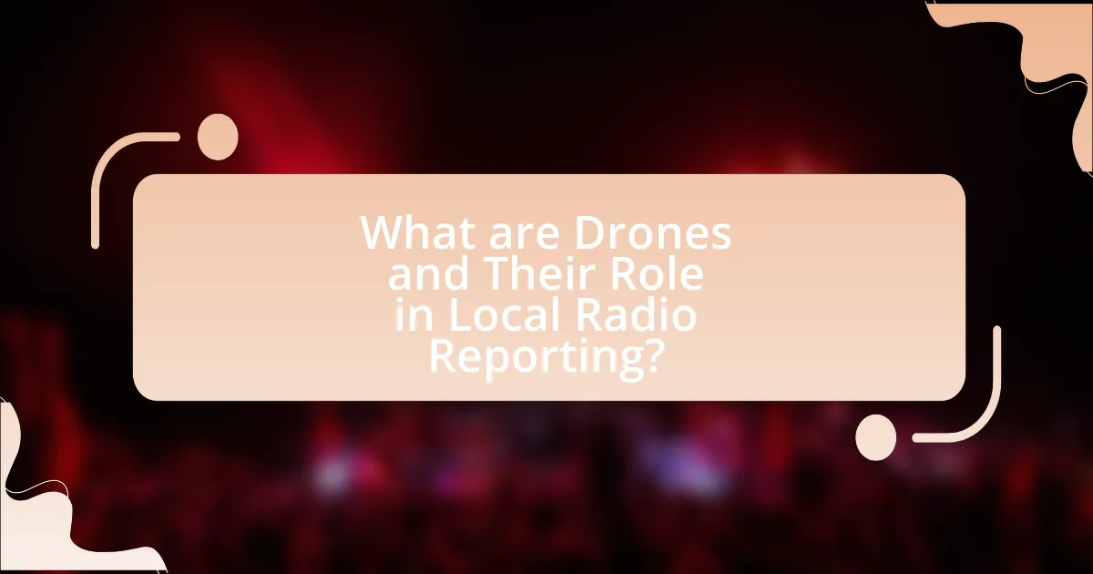 What are Drones and Their Role in Local Radio Reporting?
