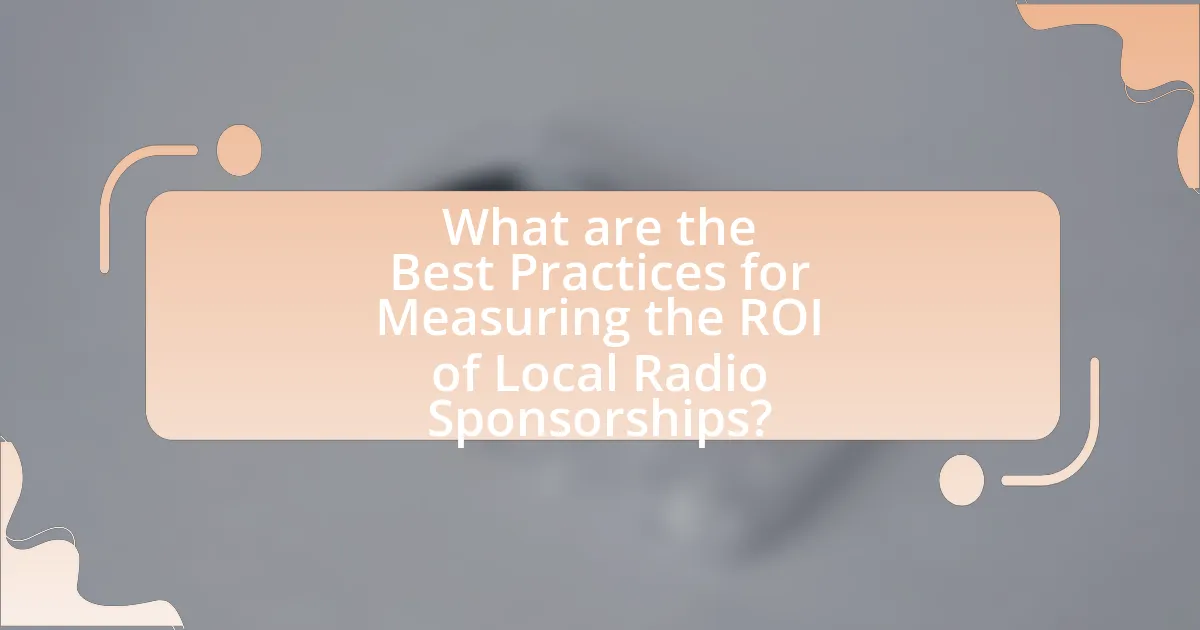 What are the Best Practices for Measuring the ROI of Local Radio Sponsorships?