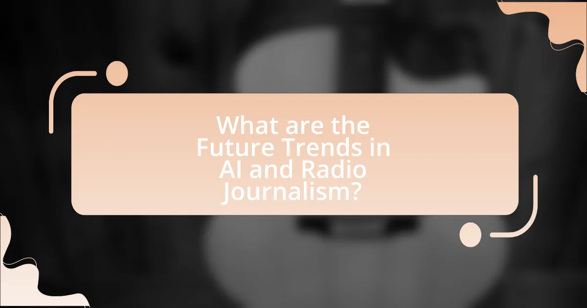 What are the Future Trends in AI and Radio Journalism?