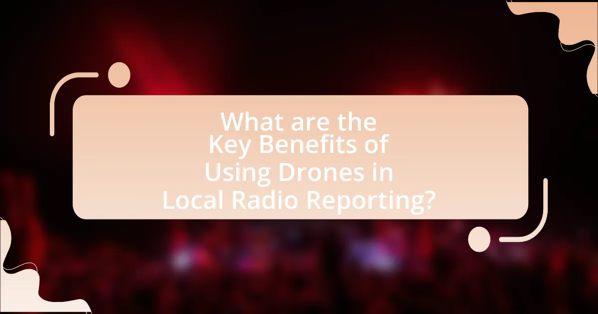 What are the Key Benefits of Using Drones in Local Radio Reporting?