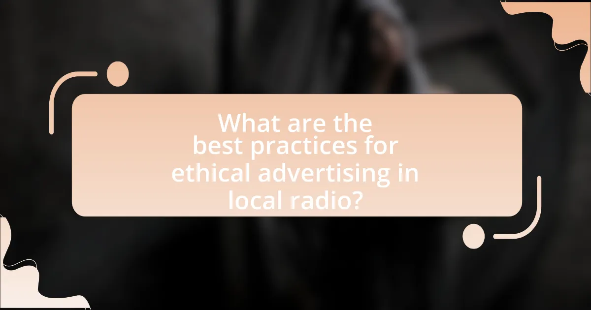 What are the best practices for ethical advertising in local radio?