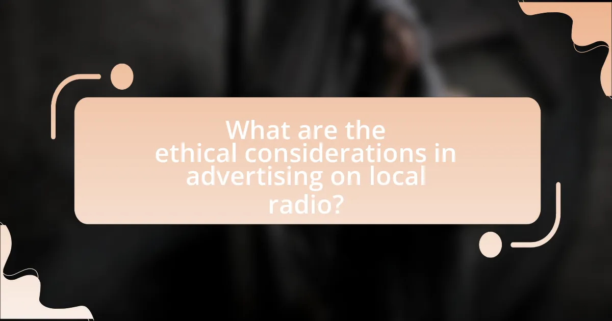 What are the ethical considerations in advertising on local radio?