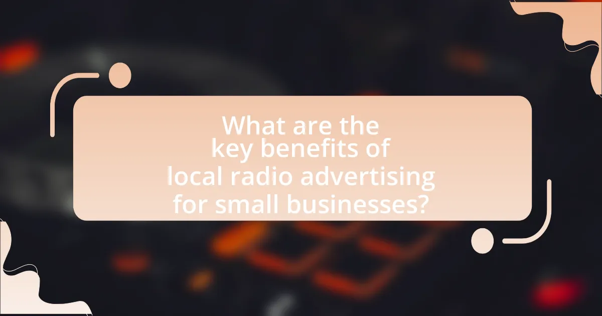 What are the key benefits of local radio advertising for small businesses?