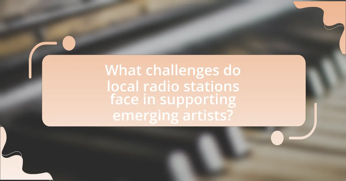 What challenges do local radio stations face in supporting emerging artists?