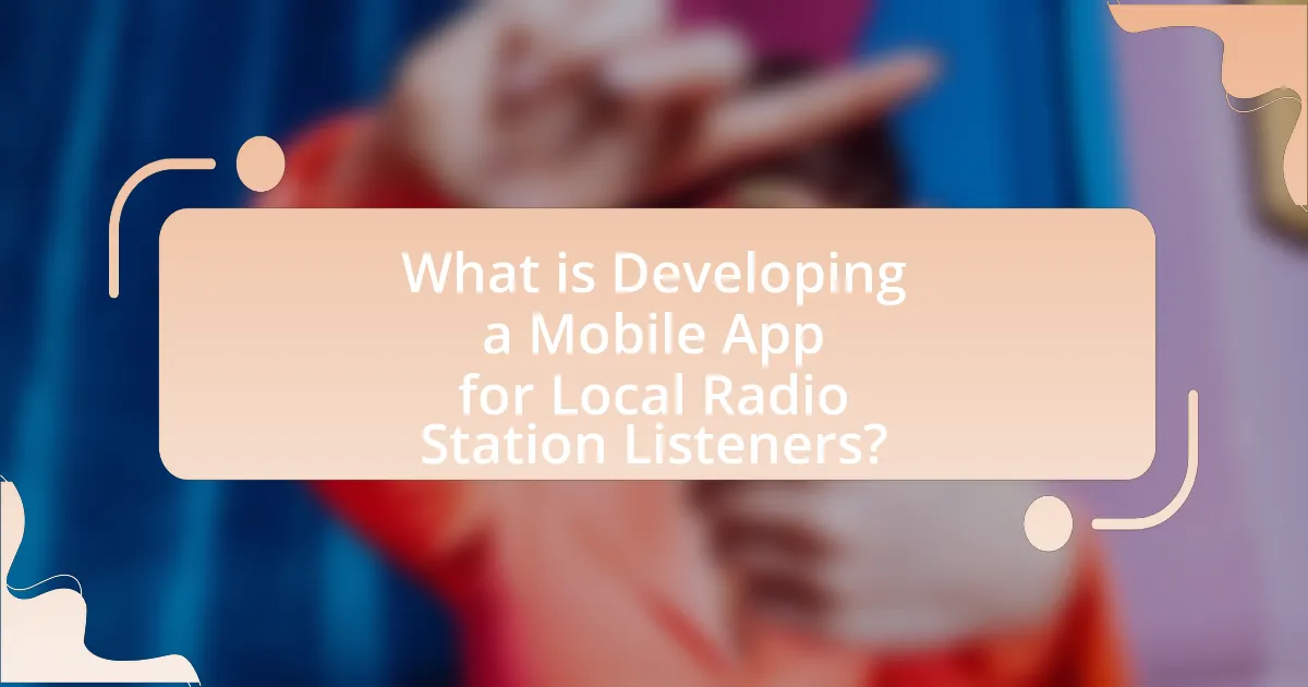 What is Developing a Mobile App for Local Radio Station Listeners?