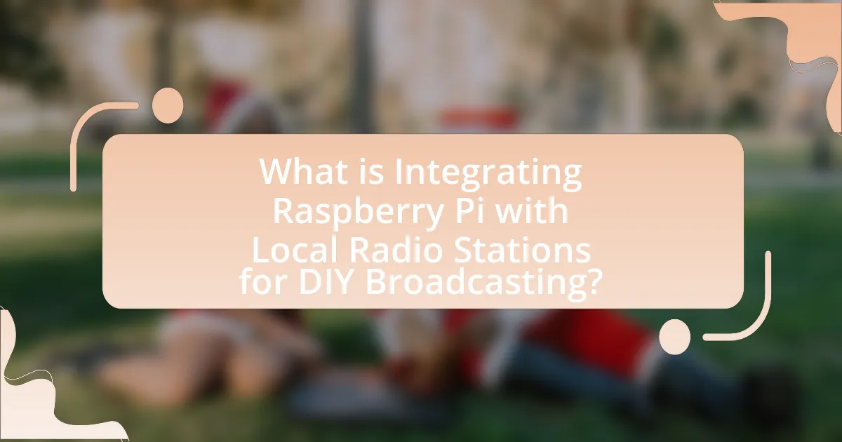 What is Integrating Raspberry Pi with Local Radio Stations for DIY Broadcasting?