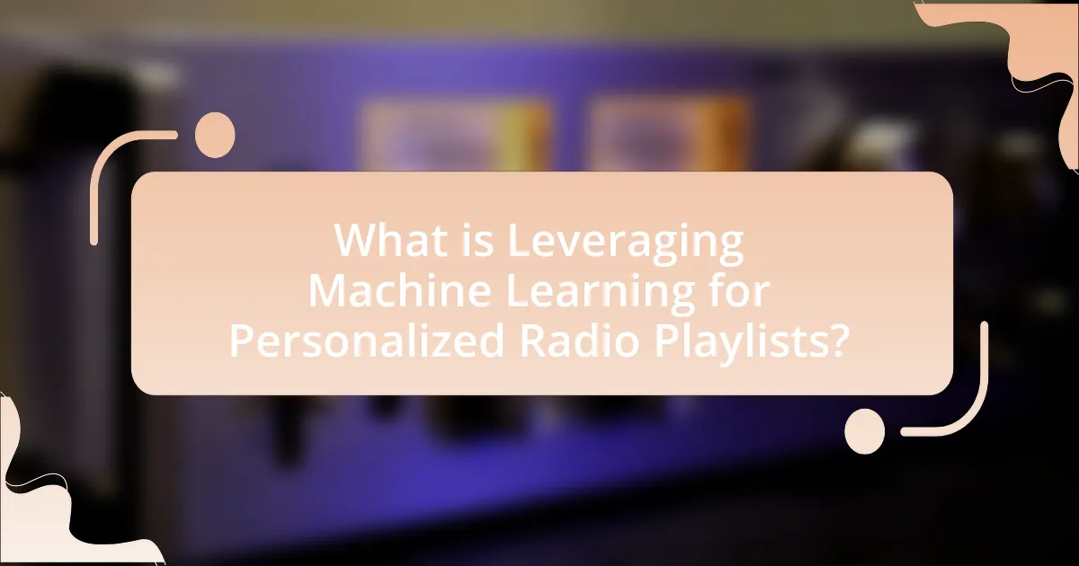 What is Leveraging Machine Learning for Personalized Radio Playlists?