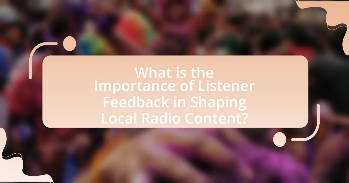 What is the Importance of Listener Feedback in Shaping Local Radio Content?