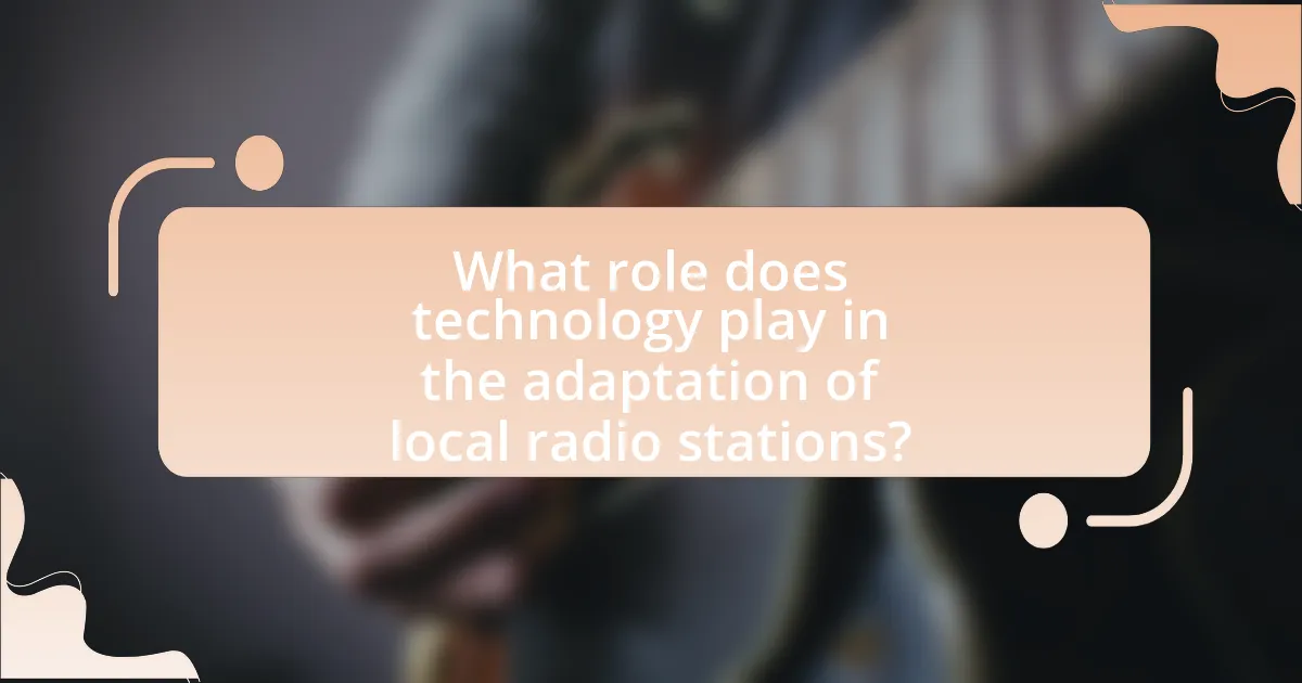 What role does technology play in the adaptation of local radio stations?