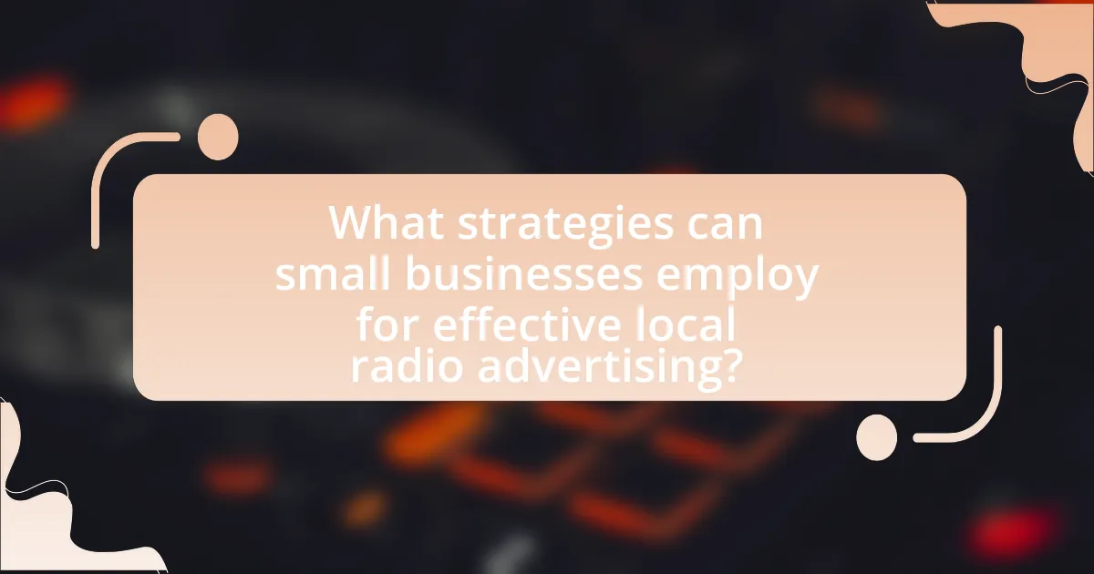 What strategies can small businesses employ for effective local radio advertising?