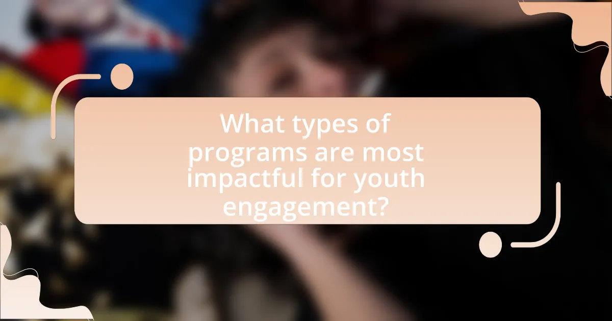 What types of programs are most impactful for youth engagement?